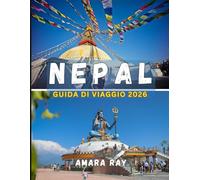 NEPAL GUIDA DI VIAGGIO 2026: La tua guida completa del 2026 all'Himalaya, a Kathmandu e alle meraviglie senza tempo del Nepal