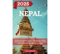 NÉPAL GUIDE DE VOYAGE 2025: Une découverte complète du Népal : hébergements, meilleurs moments pour visiter, attractions incontournables, principales ... et informations essentielles sur les voyages.