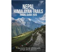 Nepal Himalayan Trails Travel Guide 2026: A Deep Journey Through Mountain Paths and High-Altitude Adventure