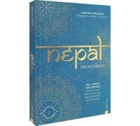 Nepal. Il libro di cucina: Dal, Currys e Momos: ricette e storie dalla...
