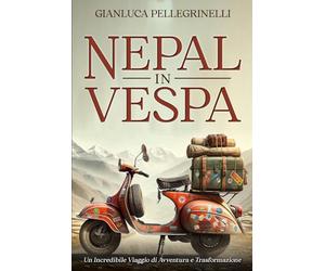 Nepal in Vespa: Un incredibile viaggio di avventura e trasformazione