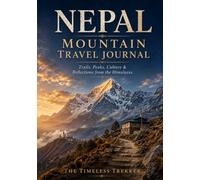 Nepal Mountain Travel Journal: Trails, Peaks, Culture & Reflections from the Himalayas