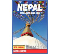 NEPAL TRAVEL GUIDE 2025-2026: Flirt with the Mountains, Fall for the Mayhem - A Laugh-Loud, Love-Hard Vacation Tale for Families, Solo Dreamers, ... Enough to Hike, Hug Yaks & Chase the Sky