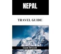 NEPAL TRAVEL GUIDE: Discover Nepal’s Attractions, Accommodations, and Activities. Practical Tips and Local Insights