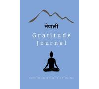 Nepali Gratitude Journal: Nurturing Positivity and Shifting Your Perspective Every Day: Start Your Journey to a Happier Life Today