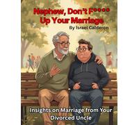 Nephew, Don't F***** Up Your Marriage: Insights on Marriage from Your Divorced Uncle