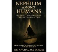 Nephilim Among Humans: The Goal, The History and The End-Time Deception