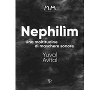Nephilìm. Una moltitudine di maschere sonore. Ediz. illustrata