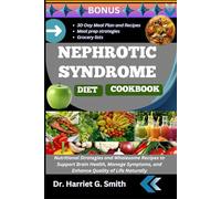NEPHROTIC SYNDROME DIET COOKBOOK: Healing Recipes and Nutritional Strategies to Support Kidney Health, Reduce Symptoms, and Enhance Well-Being Naturally