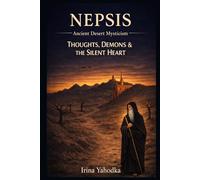 Nepsis: Ancient Desert Mysticism on Thoughts, Demons and the Silent Heart