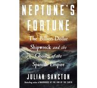 Neptune's Fortune: The Billion-dollar Shipwreck and the Ghosts of the Spanish Empire
