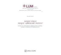 Neque tolli neque abrogari potest. Studi sul fenomeno abrogativo a Roma: lessici e profili interpretativi