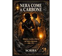 NERA COME IL CARBONE: Miniere, rivolta e libertà nel Sulcis-Iglesiente 1886-1912