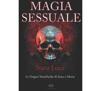 Nera Luce La Magia Sessuale. (Tascabile)