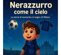Nerazzurro come il cielo: La storia di Leonardo e il sogno di Milano