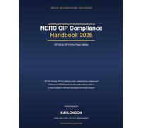 NERC CIP Compliance Handbook 2026: CIP-002 to CIP-015 for Power Utilities: BES Cyber Systems, Electronic Security Perimeters, Supply Chain Risk, Network Monitoring, Evidence and Audit Readiness