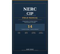 NERC CIP Field Manual: Categorization, Controls, Evidence, and Surviving a CIP Audit