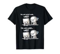Nerd Geek Viral Meme T Shirt The Code Works...Perché? Maglietta
