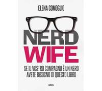 Nerdwife. Se il vostro compagno è un nerd avete bisogno di questo libro