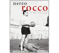 Nereo Rocco. Ciò, mone, xe solo futbol!