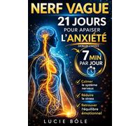 Nerf vague : 21 jours pour apaiser l’anxiété durablement: Programme sur 21 jours et 7 minutes par jour pour calmer le système nerveux, réduire le stress et retrouver le bien-être