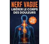 Nerf vague: Le livre pour libérer le corps du stress en quelques minutes, améliorer la digestion et retrouver un sommeil réparateur (Carnet de bord inclus)