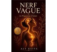 NERF VAGUE : Le Programme 21 Jours pour Vaincre l'Anxiété: Méthode douce de cohérence cardiaque, exercices guidés et plan jour par jour pour calmer le stress chronique, l'insomnie et les ruminations