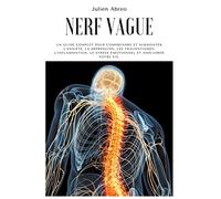 Nerf Vague: Un guide complet pour comprendre et surmonter l'anxiété, la dépression, les traumatismes, l'inflammation, le stress émotionnel et ... émotionnel et améliorer votre vie