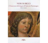 Neri di Bicci. L'assunzione della Vergine di Faeto in Pratomagno. Storia e restauro. Ediz. illustrata