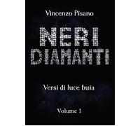 Neri Diamanti - versi di luce buia - di Vincenzo Pisano - vol.1 di Vincenzo Pisa