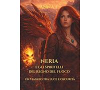 Neria e gli spiritelli del Regno di Fuoco: Un viaggio tra luce e oscurità