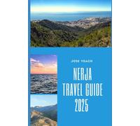 NERJA TRAVEL GUIDE 2025: From the Balcony of Europe to Hidden Coves: Explore Nerja Like a Local