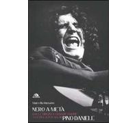 Nero a metà. Dalle origini a «Grande madre» tutta la poesia di Pino Daniele