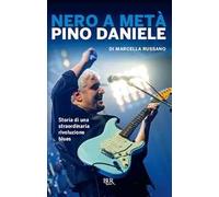 Nero a metà. Pino Daniele, storia di una straordinaria rivoluzione blues