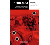 Nero Alfa. Storie di cronaca e delitti al volante di un'Alfa Rome