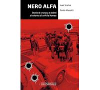 Nero Alfa. Storie di cronaca e delitti al volante di un'Alfa Romeo