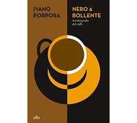 Libri Ivano Porpora - Nero & Bollente. Autobiografia Del Caffe
