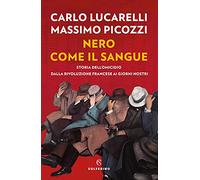 Nero Come Il Sangue. Storia Dell'Omicidio Dalla Rivoluzione Francese Ai Giorni N