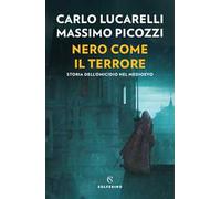 Nero come il terrore. Storia dell'omicidio nel Medioevo