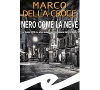 Libri Della Croce Marco - Nero Come La Neve. La Spezia, 1938. La Prima Indagine