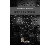 Nero e la pioggia - Mantegazza Marco Alessio
