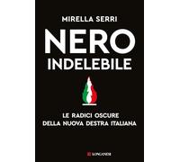 Nero indelebile. Le radici oscure della nuova destra italiana