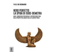 Nero perfetto. La spiga di Iside-Demetra. Nous, conoscenza presenziale e appercezione pura nella prospettiva advaita della filosofia prima