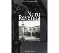 Nero Ravenna. La vera storia dell'attentato a Muty - Carnoli Saturno, Cava...