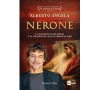 Nerone. La rinascita di Roma e il tramonto di un imperatore. La t