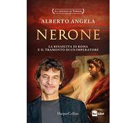 Libri Angela Alberto - Nerone. La Rinascita Di Roma E Il Tramonto Di Un Imperato