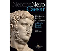Nerone Nero Caesar. Un ritratto inedito recuperato-A newly found portrait. Ediz. illustrata