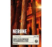 Nerone: Verità e vita dell’imperatore più calunniato della storia