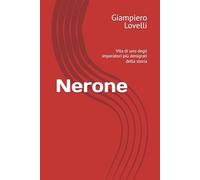 Nerone: Vita di uno degli imperatori più denigrati della storia
