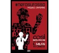 #nerosurosso. Così Berlusconi ha venduto il Milan ai cinesi